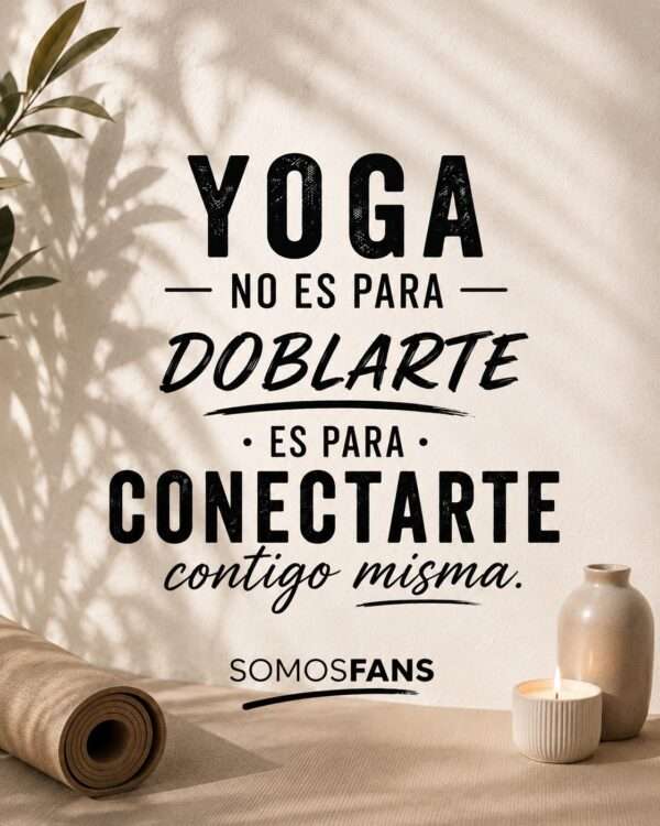 Yoga no es para doblarte es para conectarte contigo misma Yoga no es para doblarte es para conectarte contigo misma